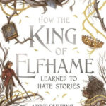 How the King of Elfhame Learned to Hate Stories