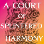 A Court of Splintered Harmony