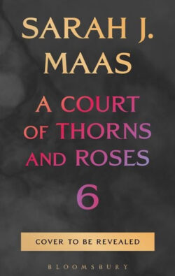 A Court of thorns and roses 6