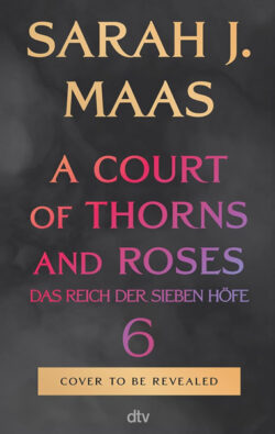 A Court of Thorns and Roses 6