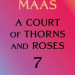 A Court of thorns and roses 7